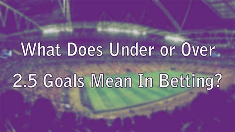 what does over 2.5 mean in betting|Over 2.5 Goals Definition: What does Over 2.5 Goals mean in .